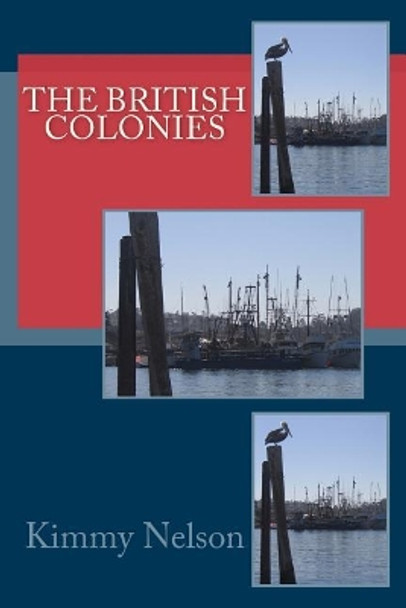 The British Colonies by Kimmy Nelson 9781511515047