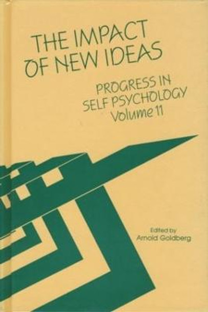 Progress in Self Psychology, V. 11: The Impact of New Ideas by Arnold I. Goldberg