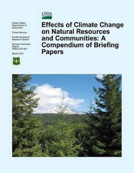 Effects of Climate Change on Natural Resources and Communities: A Compendium of Briefing Papers by U S Department of Agriculture 9781511819992