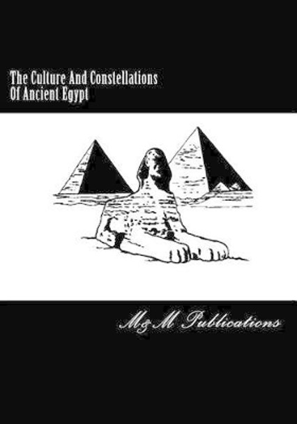 The Culture And Constellations Of Ancient Egypt by M&m Publications 9781511846042