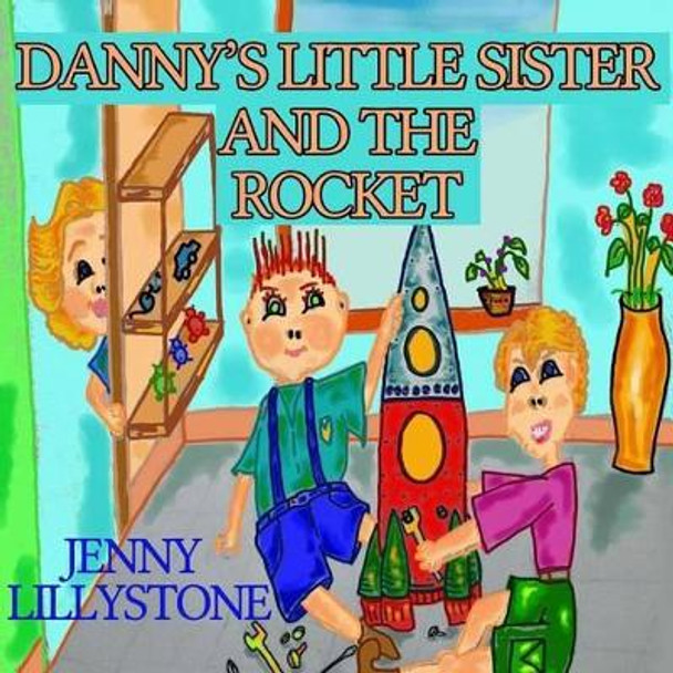 Danny's Little Sister And the Rocket by Jenny Lillystone 9781511911757