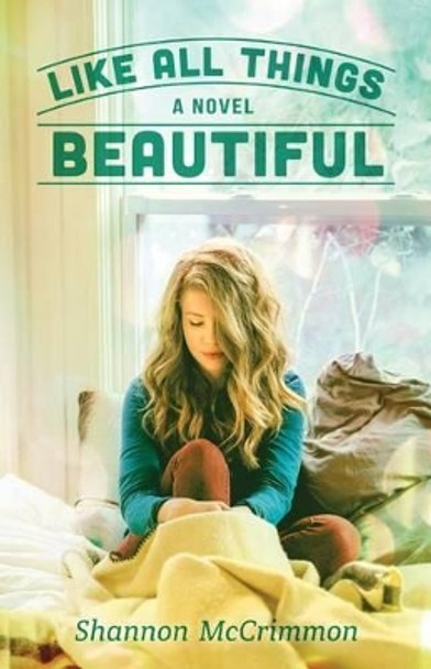 Like All Things Beautiful by Shannon McCrimmon 9781512010039