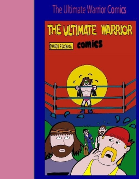 The Ultimate Warrior Comics by Aaron D Poliwoda 9781512012026