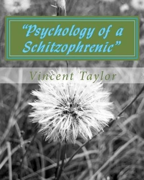 &quot;Psychology of a Schitzophrenic&quot; by Vincent Leon Taylor 9781512119695