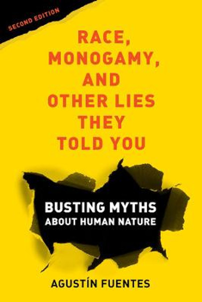 Race, Monogamy, and Other Lies They Told You, Second Edition: Busting Myths about Human Nature by Agustin Fuentes