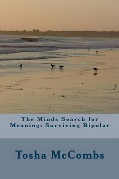 The Minds Search for Meaning: Surviving Bipolar by Tosha L McCombs 9781512174717