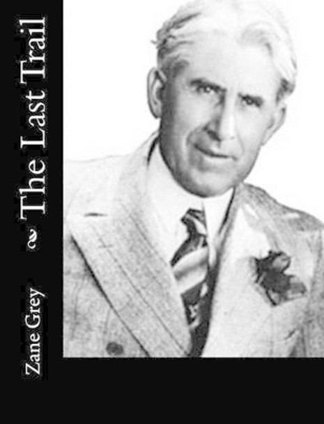 The Last Trail by Zane Grey 9781515331971