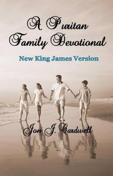 A Puritan Family Devotional by Jon J Cardwell 9781449505387