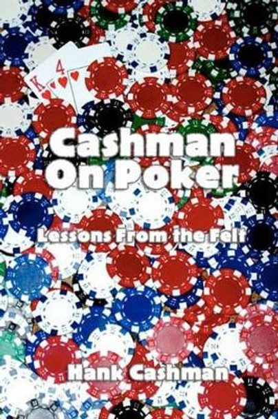 Cashman on Poker: Lessons from the felt by Hank Cashman 9781449507640