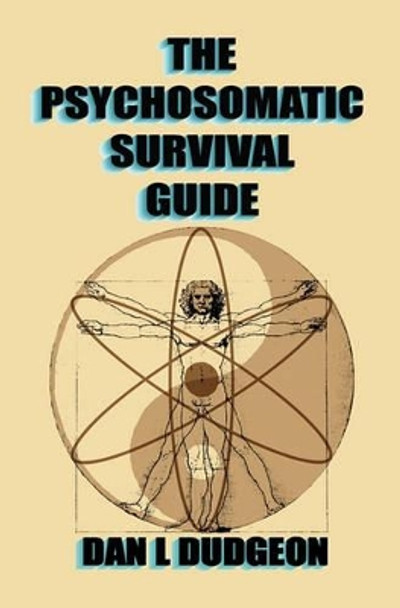 The Psychosomatic Survival Guide by Dan L Dudgeon 9781419652110