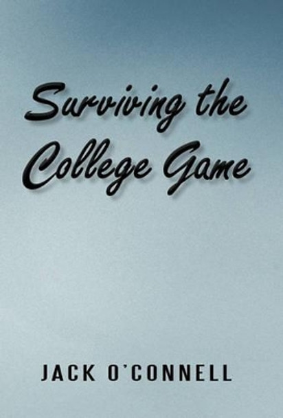 Surviving the College Game by Jack O'Connell 9781450215220