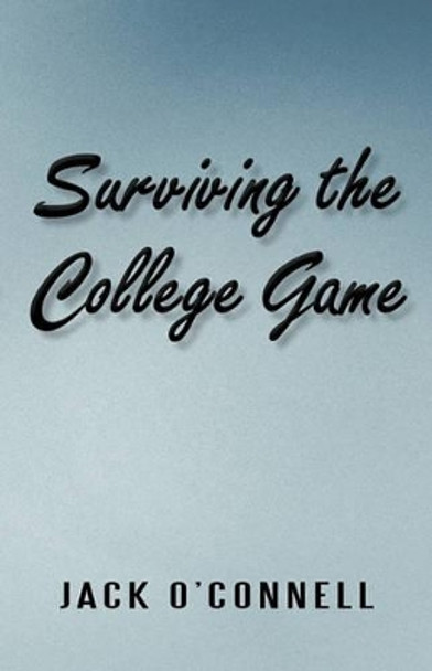 Surviving the College Game by Jack O'Connell 9781450215244