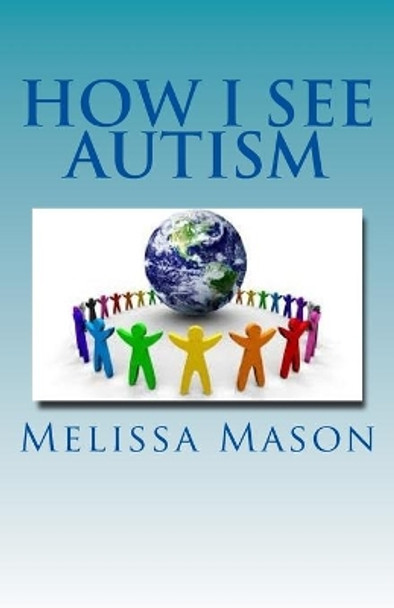 How I See Autism by Melissa Mason 9781502740984