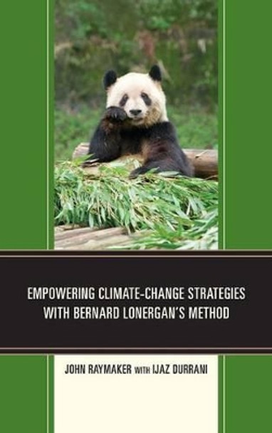 Empowering Climate-Change Strategies with Bernard Lonergan's Method by John Raymaker 9780761865124