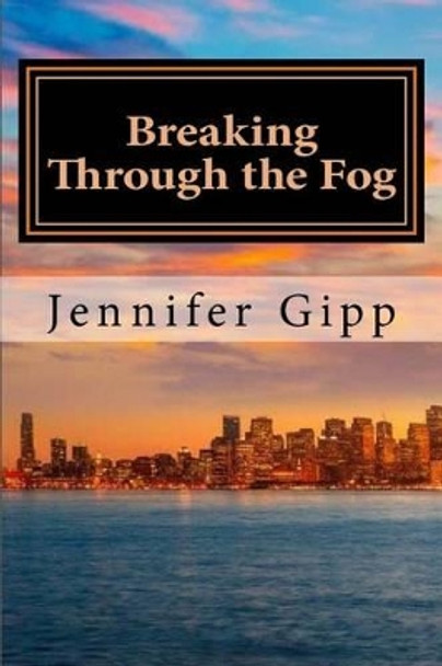 Breaking Through the Fog by Jennifer E Gipp 9781530398737