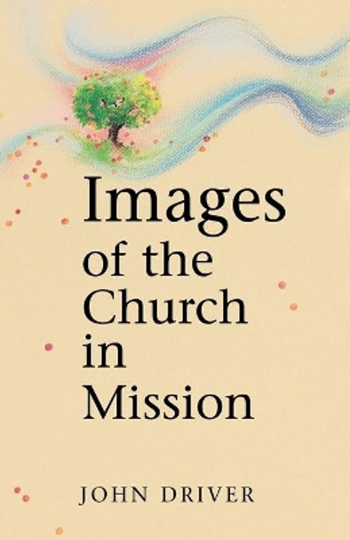 Images of the Church in Mission by John Driver 9780836190588