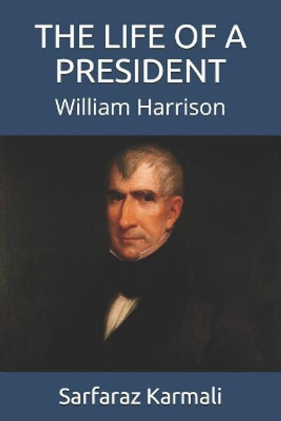 The Life of a President: William Harrison by Sarfaraz Karmali 9781096800477