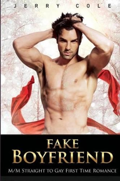 Fake Boyfriend: M/M Straight to Gay First Time Romance by Jerry Cole 9781530471324