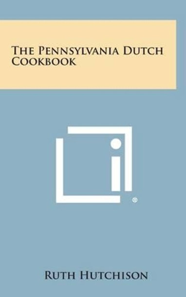 The Pennsylvania Dutch Cookbook by Ruth Hutchison 9781258948412