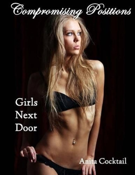 Compromising Positions: Girls Next Door by Anita Cocktail 9781518744303