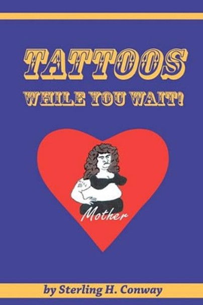 Tattoos While You Wait by Sterling H Conway 9781450561631