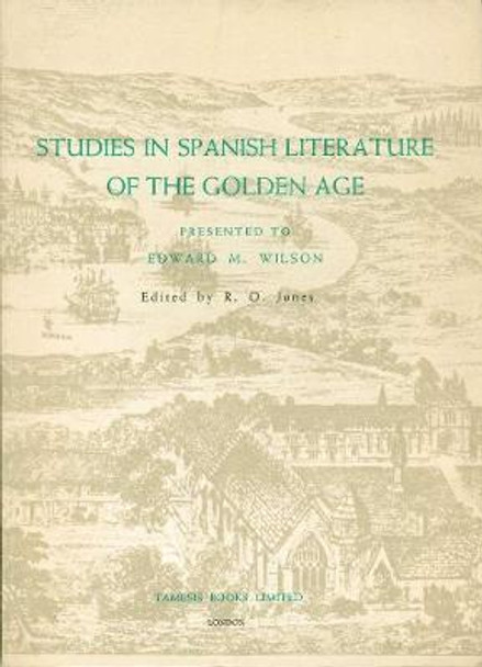 Studies in Spanish Literature of the Golden Age: Presented to Edward M. Wilson R.O. Jones 9780900411687