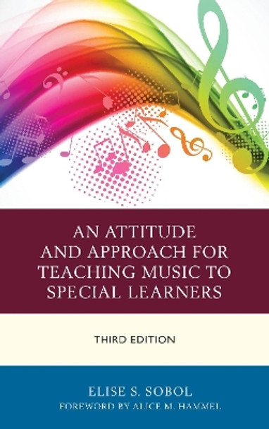 An Attitude and Approach for Teaching Music to Special Learners by Elise S. Sobol 9781475828412