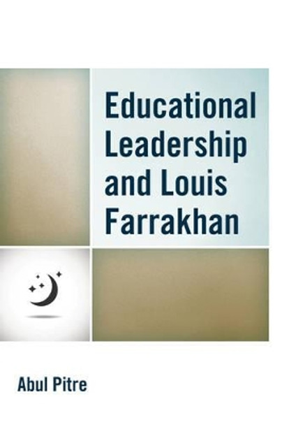 Educational Leadership and Louis Farrakhan by Abul Pitre 9781475833096