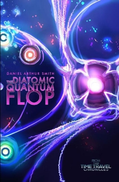 The Diatomic Quantum Flop by Daniel Arthur Smith 9781519013125