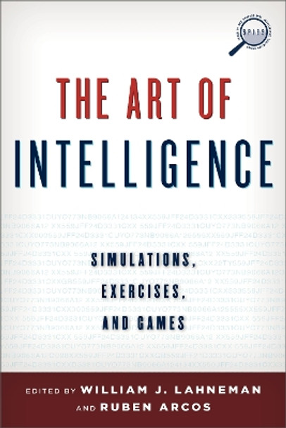 The Art of Intelligence: Simulations, Exercises, and Games by William J. Lahneman 9781442228979