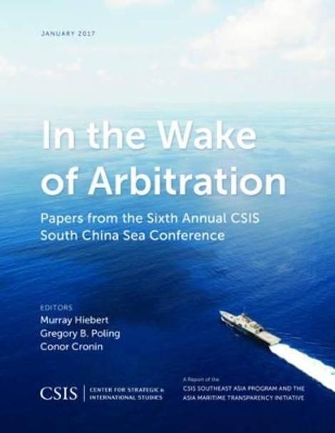 In the Wake of Arbitration: Papers from the Sixth Annual CSIS South China Sea Conference by Murray Hiebert 9781442279841