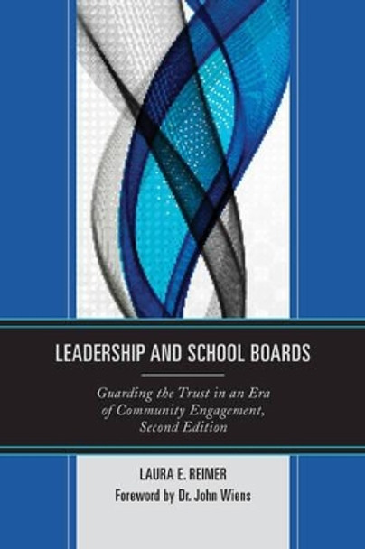 Leadership and School Boards: Guarding the Trust in an Era of Community Engagement by Laura E. Reimer 9781475815078