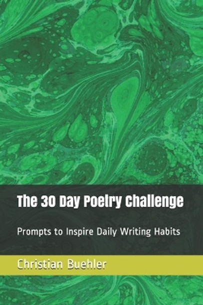 The 30 Day Poetry Challenge: Prompts to Inspire Daily Writing Habits by Christian Gerhard Buehler 9781519084026