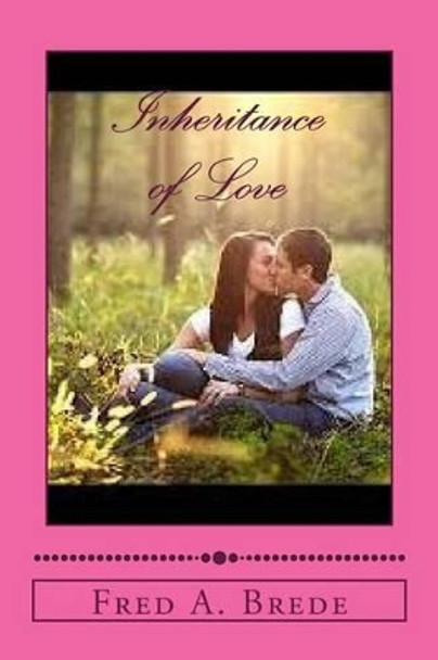 Inheritance of Love: Passion from the Past by Fred a Brede 9781519101082