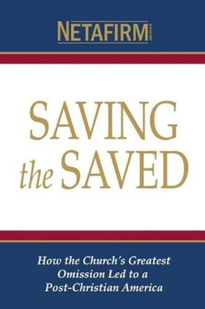 Saving the Saved: How the Church's Greatest Omission Led to a Post-Christian America by James Darnell 9781519130945