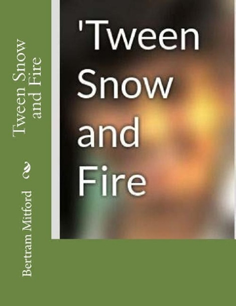 'tween Snow and Fire by Bertram Mitford 9781519140500