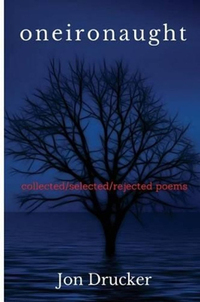 oneironaught: collected/selected/rejected poems by Jon Drucker 9781519217806