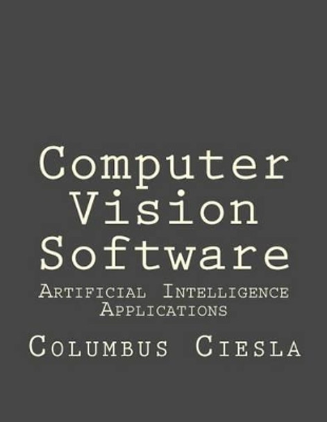 Artificial Intelligence Applications: Computer Vision Software by Columbus Ciesla 9781519220233