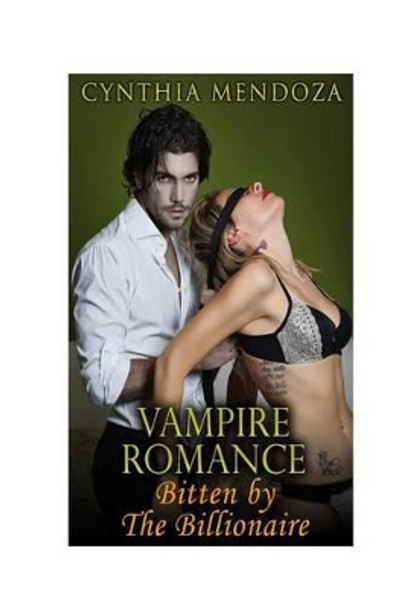 Vampire Romance: Bitten by The Billionaire by Cynthia Mendoza 9781519339775