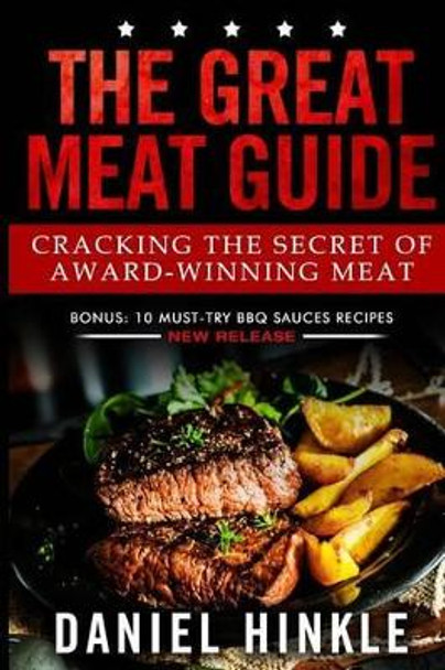 The Great Meat Guide: Cracking the Secret of Award-Winning Meat + BONUS 10 Must-Try BBQ Sauces Recipes by Marvin Delgado 9781519487001