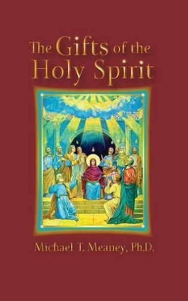 The Gifts of the Holy Spirit by Michael T Meaney Ph D 9781519542519