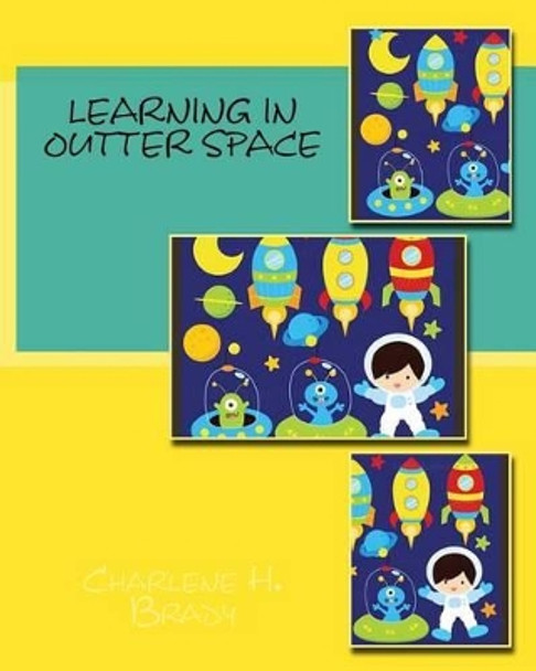 Learning In Outer Space by Charlene H Brady 9781519650962