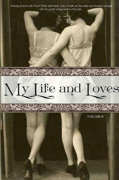 My Life and Loves: Volume Four by Professor Frank Harris 9781519660299