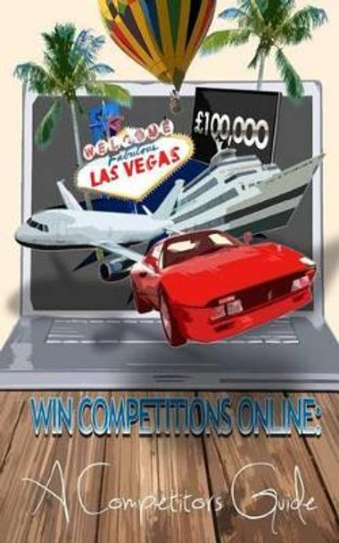 Win Competitions Online: A Competitors Guide (Second Edition) by Thomas Phipps 9781519780591