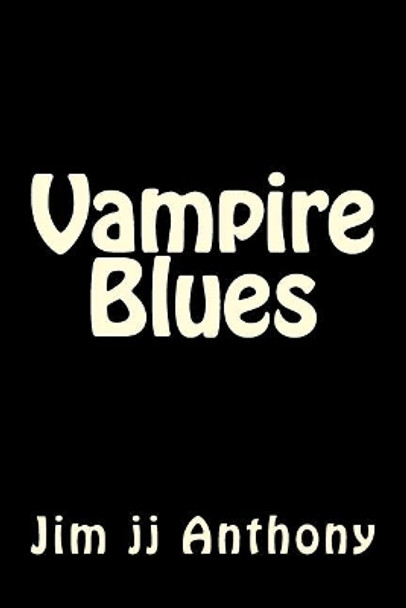 Vampire Blues by Jim Jj Anthony 9781522703389