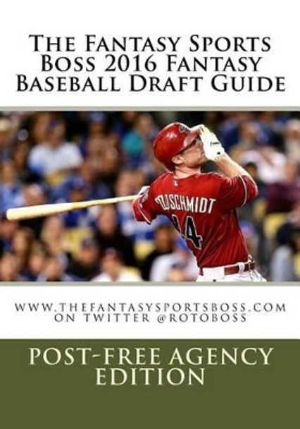 The Fantasy Sports Boss 2016 Fantasy Baseball Draft Guide by Michael E Keneski 9781522725091