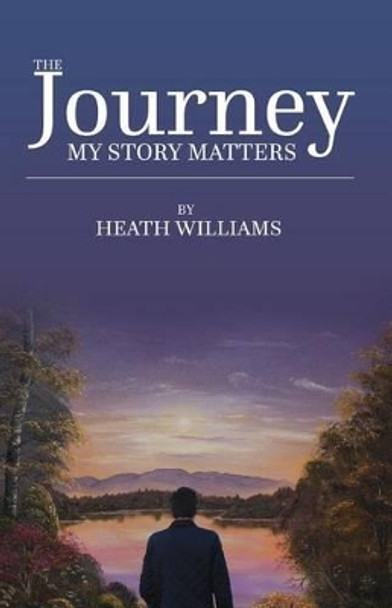 The Journey: My Story Matters by Heath Williams 9781522806851