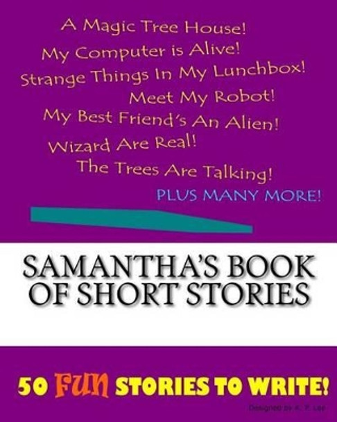 Samantha's Book Of Short Stories by K P Lee 9781522852605