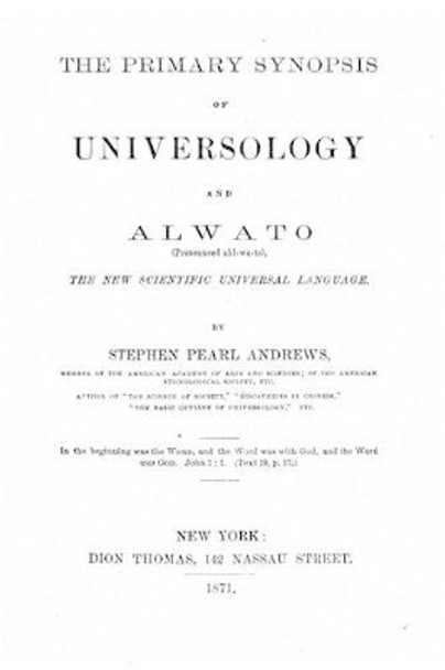 The primary synopsis of universology and Alwato by Stephen Pearl Andrews 9781522855187