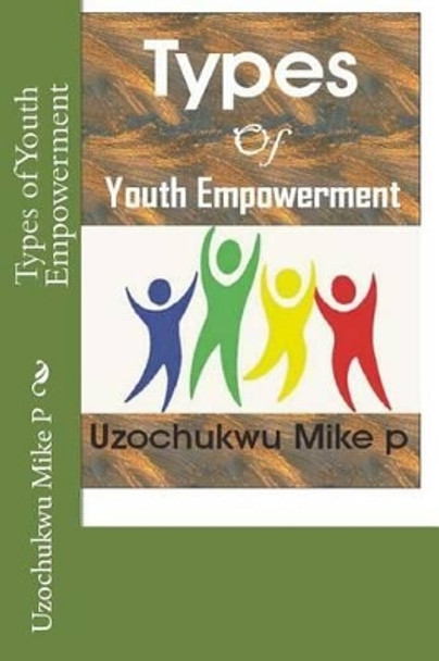 Types of Youth Empowerment by Uzochukwu Mike P 9781522953814
